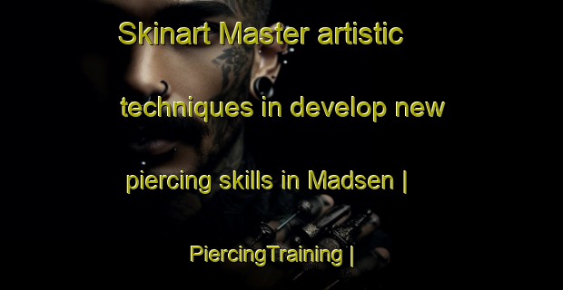 Skinart Master artistic techniques in develop new piercing skills in Madsen | PiercingTraining | PiercingClasses | SkinartTraining-Canada